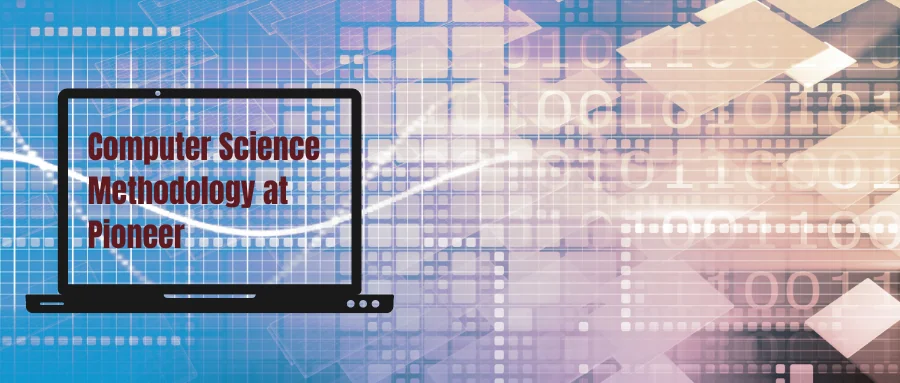 Computer Science Methodology at Pioneer